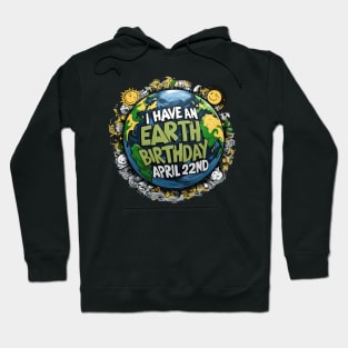 I Have an Earth Day Birthday April 22ND Hoodie